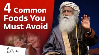 4 Common Foods You Must Avoid  Sadhguru [upl. by Olraced]