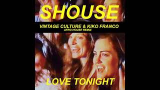 Shouse  Love Tonight Vintage Culture amp Kiko Franco Afro House RMX Official Release [upl. by Benjy]