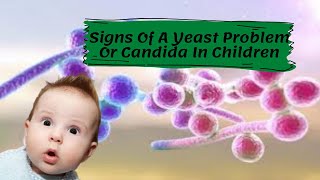 Signs Of A Yeast Problem Or Candida In Children [upl. by Nidnerb]