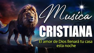 Alabanzas Cristianas para Dormir  DIOS TE AMA  Hermosas Canciones que Traen Bendiciones a tu casa [upl. by Ahsilrae]