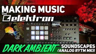 Dark Ambient Sounds with the Elektron Analog RYTM [upl. by Schurman]