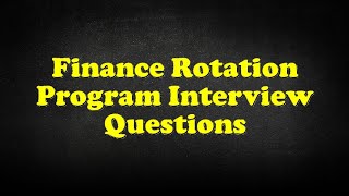 Finance Rotation Program Interview Questions [upl. by Trey]