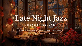 Soothing Night Jazz Piano Music amp Fall Ambience for Sleep Tight  Instrumental Jazz Relaxing Music [upl. by Arissa]