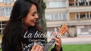 La bicicleta  Carlos Vives Shakira Cover Ukelele  acústico [upl. by Normak]