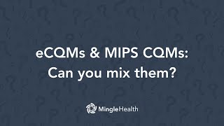 quotCan you mix eCQMs and MIPS CQMS in your quality submissionquot  Ask Dr Mingle [upl. by Smaoht]