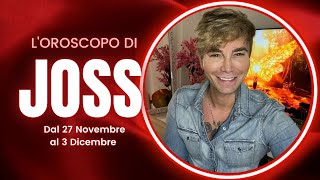 Oroscopo settimanale di Joss dal 27 Novembre al 3 Dicembre [upl. by Ainoek863]