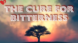 The Cure for Bitterness [upl. by Stine]