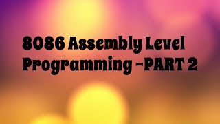 8086 Microprocessor Assembly Level Programming  PART 2 [upl. by Lonne]