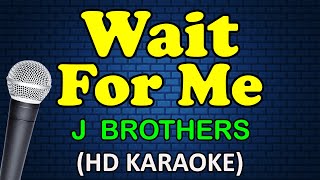 WAIT FOR ME  J Brothers HD Karaoke [upl. by Alcott]