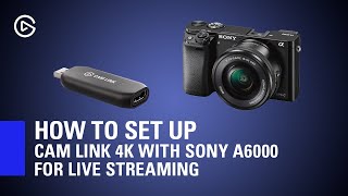 How to Set Up Elgato Cam Link 4K with Sony A6000 for Live Streaming [upl. by Yanad461]