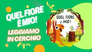 LEGGIAMO IN CERCHIO  QUEL FIORE è MIO 🐿️ libro letto ad alta voce [upl. by Ellivro699]