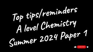 A LEVEL CHEMISTRY 2024  TOP TIPSREMINDERS PAPER 1 PHYSICAL amp INORGANIC [upl. by Teece551]