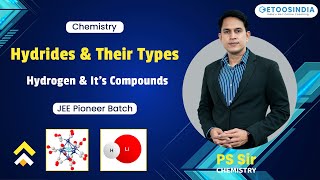 Hydrides and Their Types  Hydrogen and Its Compounds  JEE Pioneer Batch  PS Sir  EtooIndia [upl. by Harmaning]