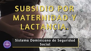 🤱SUBSIDIO POR MATERNIDAD Y LACTANCIA en el Sistema Dominicano de Seguridad Social [upl. by Elaynad862]