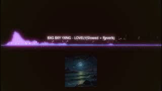 BXG BXY YXNG  LOVELY Slowed  Reverb OFFICIAL AUDIO [upl. by Larret]