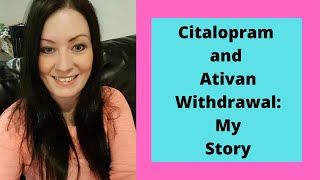 Citalopram and Ativan withdrawal My story [upl. by Esbensen]