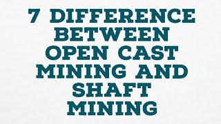 7 DIFFERENCE BETWEEN OPEN CAST MINING AND SHAFT MINING [upl. by Foulk761]