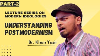 Lecture Series on Modern ideologies  Understanding Postmodernism  Br Khan Yasir  Part2 [upl. by Balbinder489]