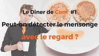 Peuton détecter le mensonge avec le regard   Le Dîner de Com 1 [upl. by Eniluap981]