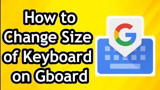 How to Change Size of Keyboard on Gboard [upl. by Nnagrom]