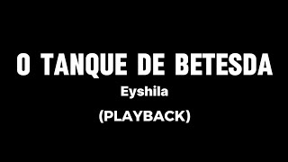 Eyshila  O Tanque de Betesda PLAYBACK COM LETRA [upl. by Spatz968]