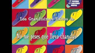 No me pises que llevo chanclas  Y tu de quien eres [upl. by Oznarol]