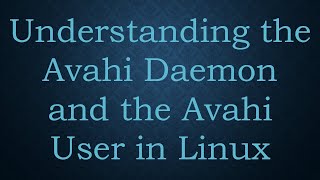 Understanding the Avahi Daemon and the Avahi User in Linux [upl. by Epner541]