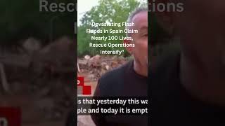 Devastating Flash Floods in Spain Claim Nearly 100 Lives Rescue Operations Intensify aalia usa [upl. by Intirb]