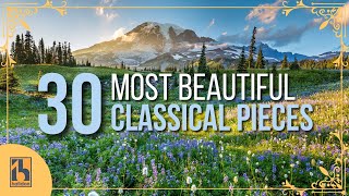 30 Most Beautiful Pieces of Classical Music [upl. by Teerprah]