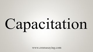 How To Say Capacitation [upl. by Orecic]