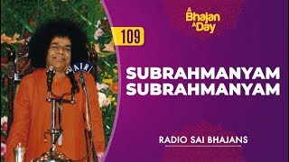 109  Subrahmanyam Subrahmanyam  Radio Sai Bhajans [upl. by Lenahtan456]