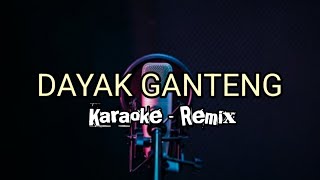 Dayak Ganteng  Karaoke remix [upl. by Nyberg]