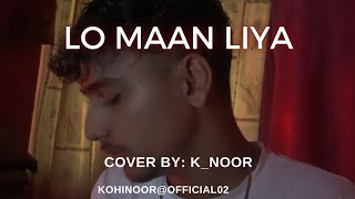 Lo Maan liya  Cover Version  Male Version  Cover By KNooR [upl. by Ebehp]