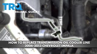 How to Replace Transmission Oil Cooler Line 20062013 Chevrolet Impala [upl. by Willamina465]