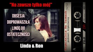 quotNa zawsze tylko mójquot  Linda i Ron  podcast kryminalny  Kryminalnie Na Taśmach [upl. by Yffat]