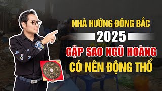 2025 NHÀ HƯỚNG ĐÔNG BẮC  GẶP SAO NGŨ HOÀNG ĐỘNG THỔ HAY XÂY NHÀ CẦN CẨN TRỌNG [upl. by Gussie567]