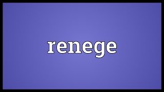 Renege Meaning [upl. by Yrem]