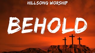 Hillsong Worship  Behold Lyrics Lauren Daigle Paul McClure for KING amp COUNTRY [upl. by Hinch]