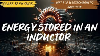 Energy stored in an Inductor Class 12 Unit 19 Electromagnetic Induction [upl. by Inama]