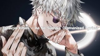 Tatsuya Kitani  Ao No Sumika Romanized Lyrics From “Jujutsu Kaisen Season 2” [upl. by Kaufman]