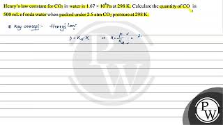 Henrys law constant for \ \mathrmCO2 \ in water is \ 167 \times 108 \mathrmPa \ [upl. by Yrevi602]