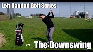 Left Handed Golf Series  The Downswing [upl. by Iolande]