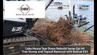 Lake House Tear Down Rebuild Series Epi 4 Tree Stump Topsoil Removal with Bobcat E35 [upl. by Iclehc]