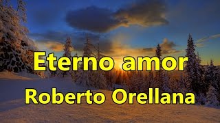 Eterno amor Roberto Orellana con Letra [upl. by Ayahsal]