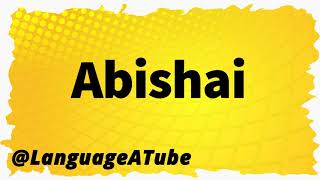 Abishai Pronunciation ⚡️ How To Pronounce Abishai [upl. by Ray]