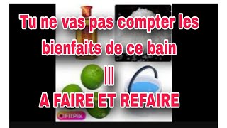 REFAIT CE BAIN  TU NE VAS PAS COMPTER CES BIENFAITS DANS TA VIE [upl. by Jocelyn]