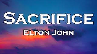 Elton John  Sacrifice Lyrics [upl. by Wayland]