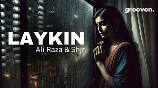 Laykin  Ali Raza amp Shjr  Lyrical Video [upl. by Greg]