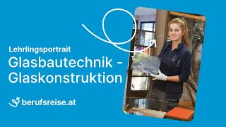 berufsreiseat präsentiert Lehrberuf Glasbautechnik  Glaskonstruktion [upl. by Cha]