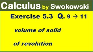 Calculus by Swokowski Exercise 53 Q 9 10 11 volume of solid of revolution for BSc BS Math [upl. by Htrap]